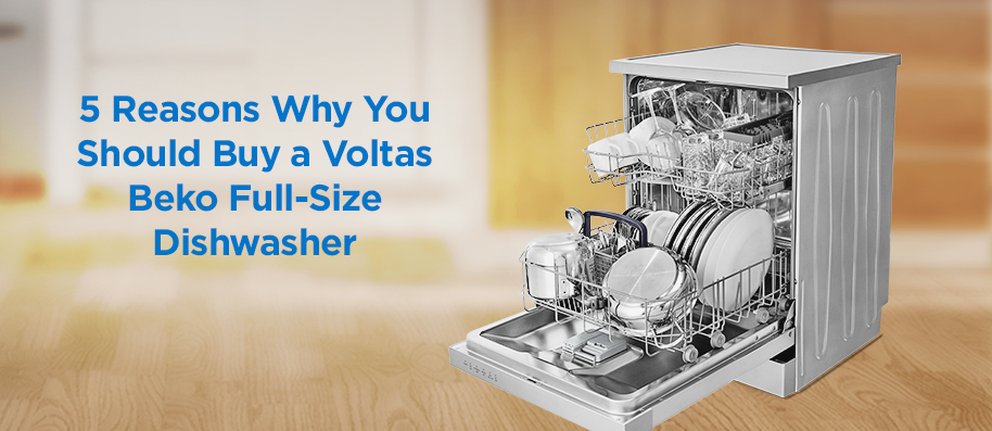 5 Reasons Why You Should Buy a Voltas Beko Full-Size Dishwasher